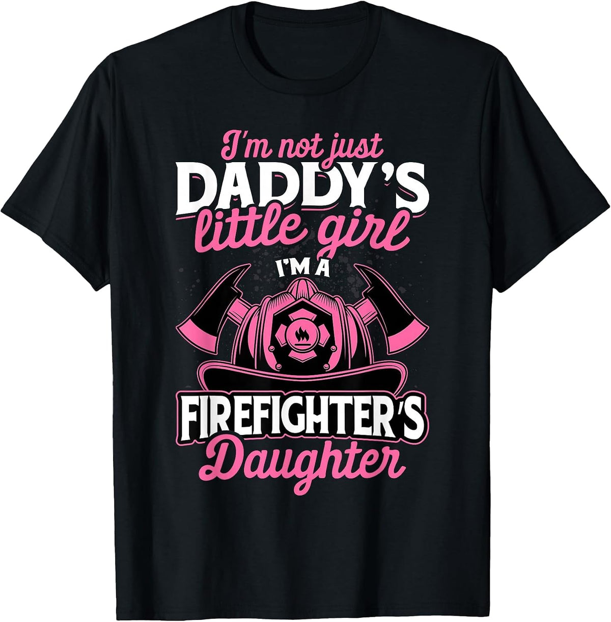 Not Just Daddy's Little Girl T-Shirt Firefighter Daughter T-Shirt - Black