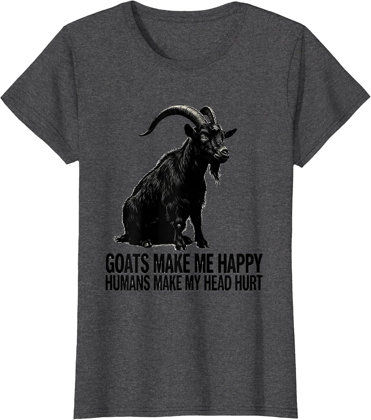 Women's Goats Make Me Happy Humans Make My Head Hurt Pet Lover T-Shirt - Dark Heather Grey