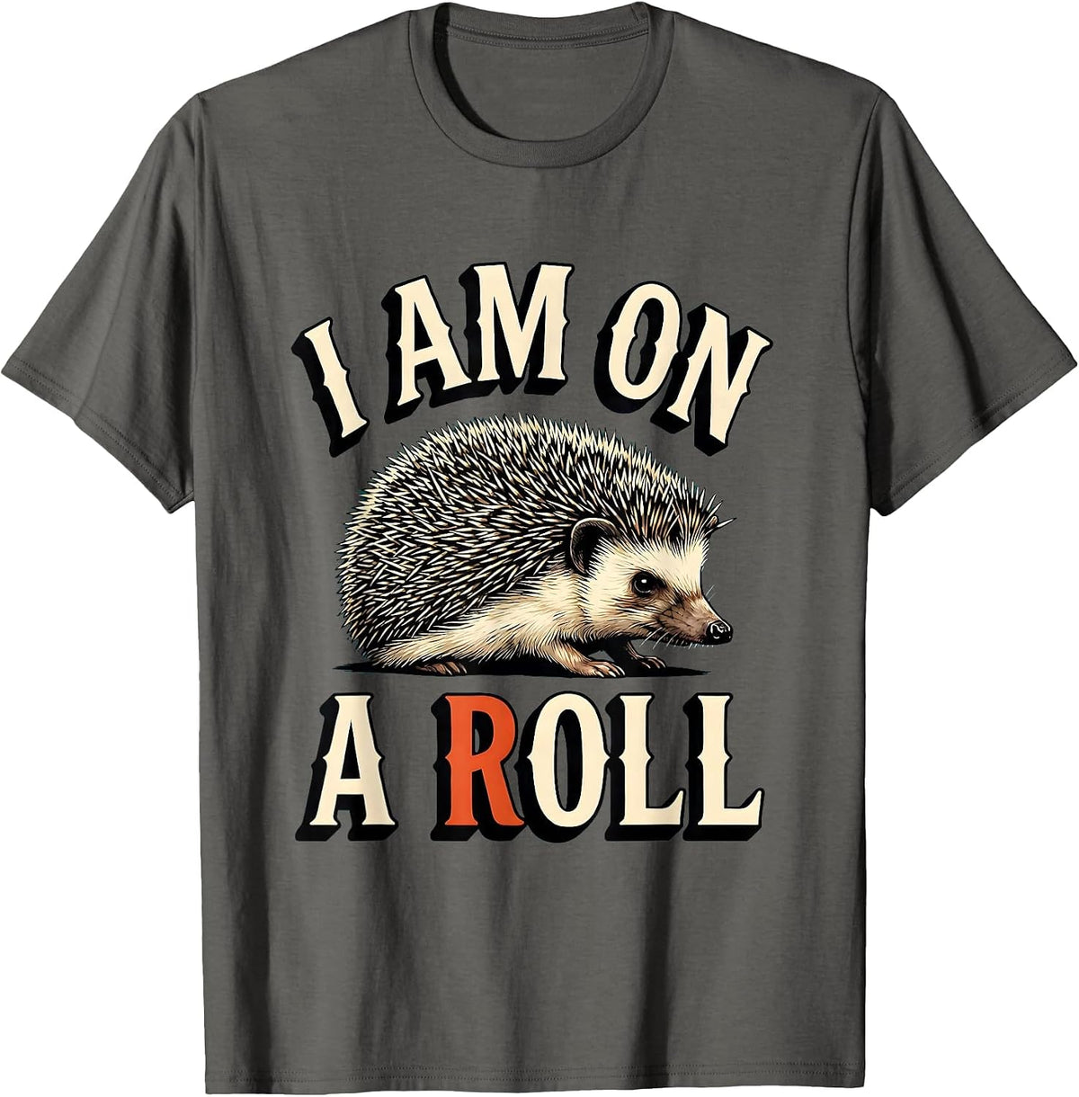Men's I Am On A Roll Whimsical Hedgehog Lover Animal Humor Gift T-Shirt - Asphalt Grey
