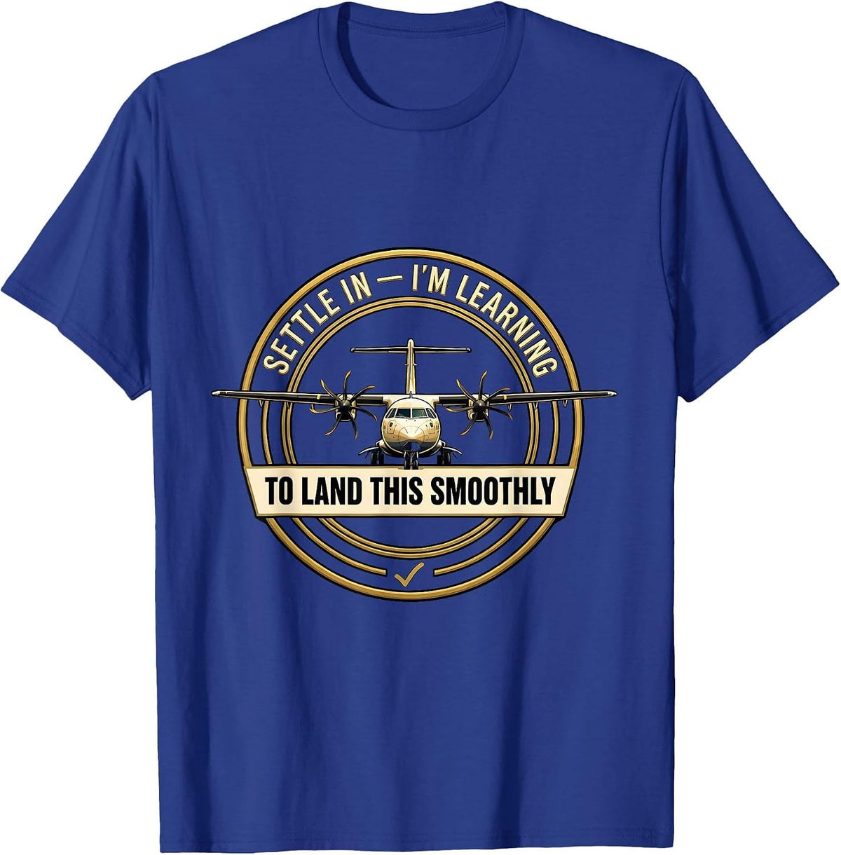 Settle In — I'm Learning To Land This Smoothly Pilot T-Shirt - Royal Blue