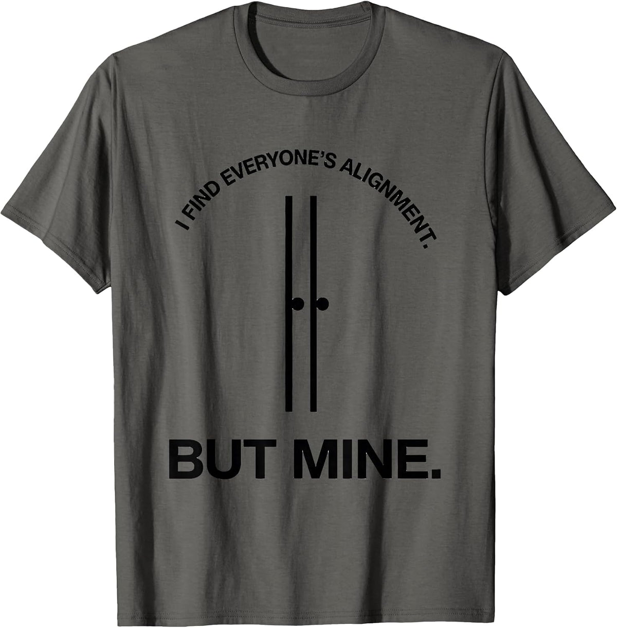 I Find Everyone's Alignment But Mine Funny Massage Therapist T-Shirt - Asphalt Grey