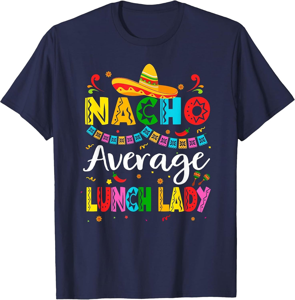 Nacho Average Lunch Lady Cinco De Mayo Mexican Fiesta T-Shirt - Navy Blue
