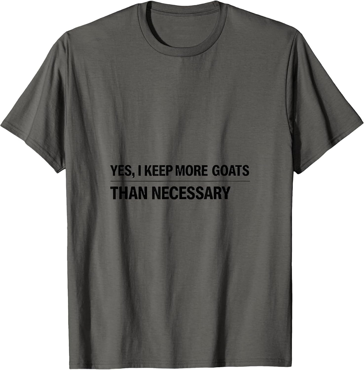 Yes I Keep More Goats Than Necessary Funny Goat Lover Farmer T-Shirt - Asphalt Grey