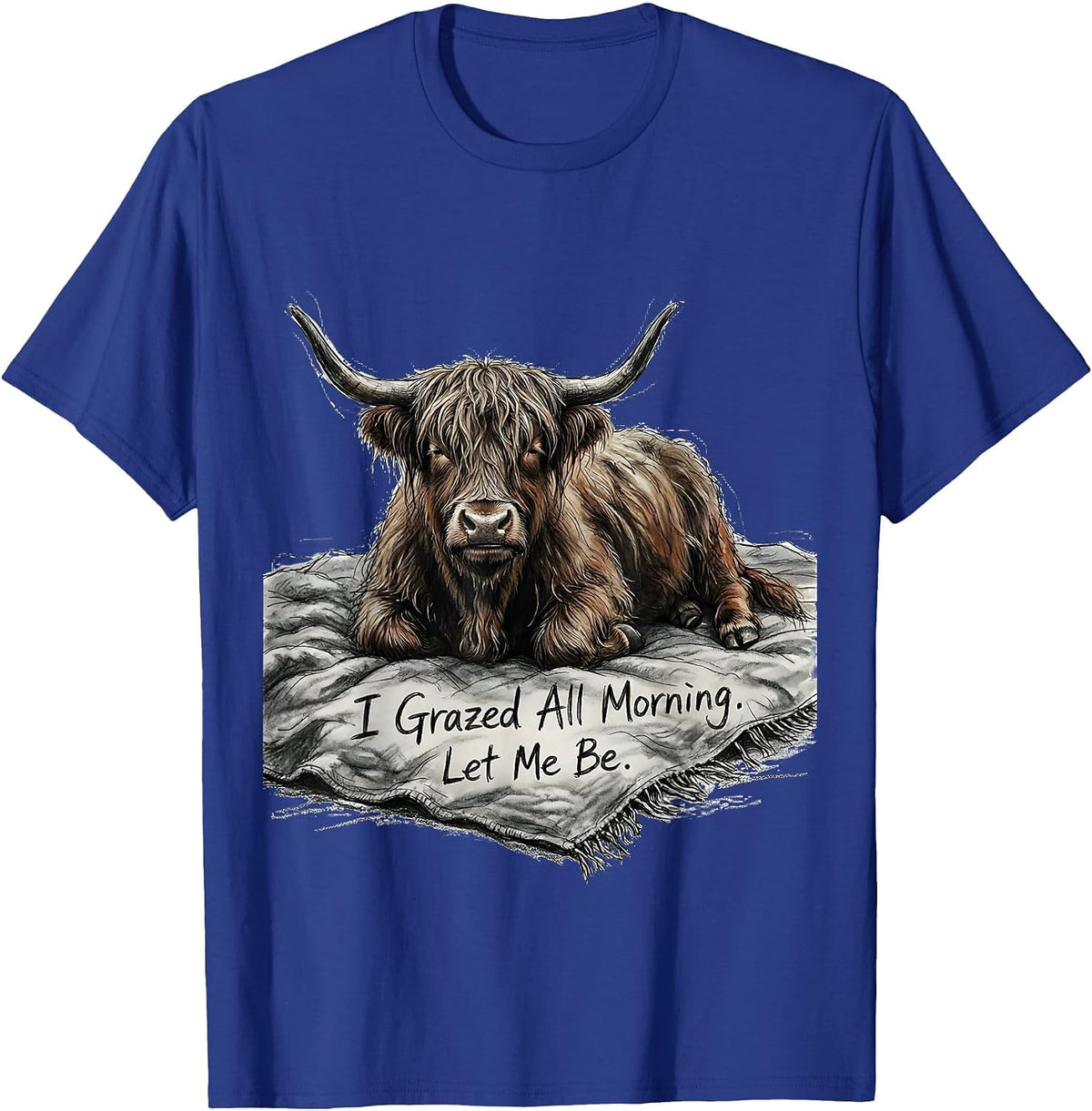 I Grazed All Morning Let Me Be Funny Highland Cow Cozy T-Shirt - Royal Blue