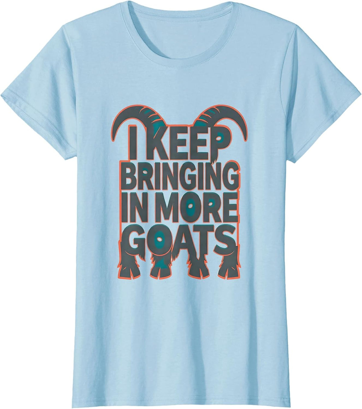 I Keep Bringing In More Goats Funny Goat Lover Farmer Gift T-Shirt - Baby Blue
