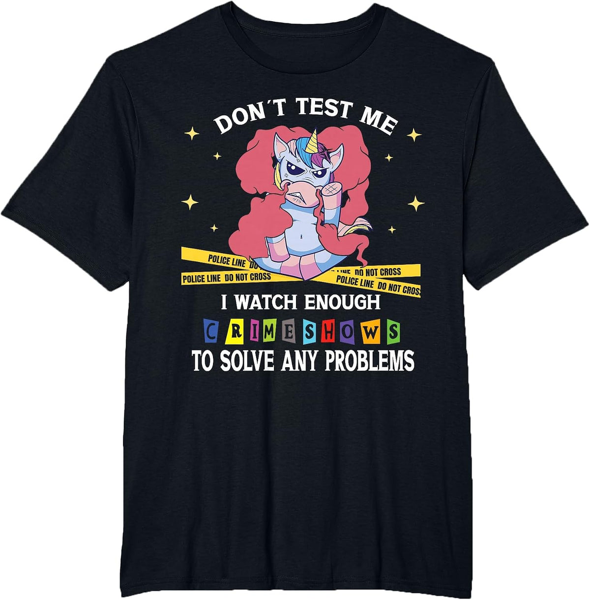 Dont Test Me I Watch Enough Crime Shows to Solve Any Problem T-Shirt - Black