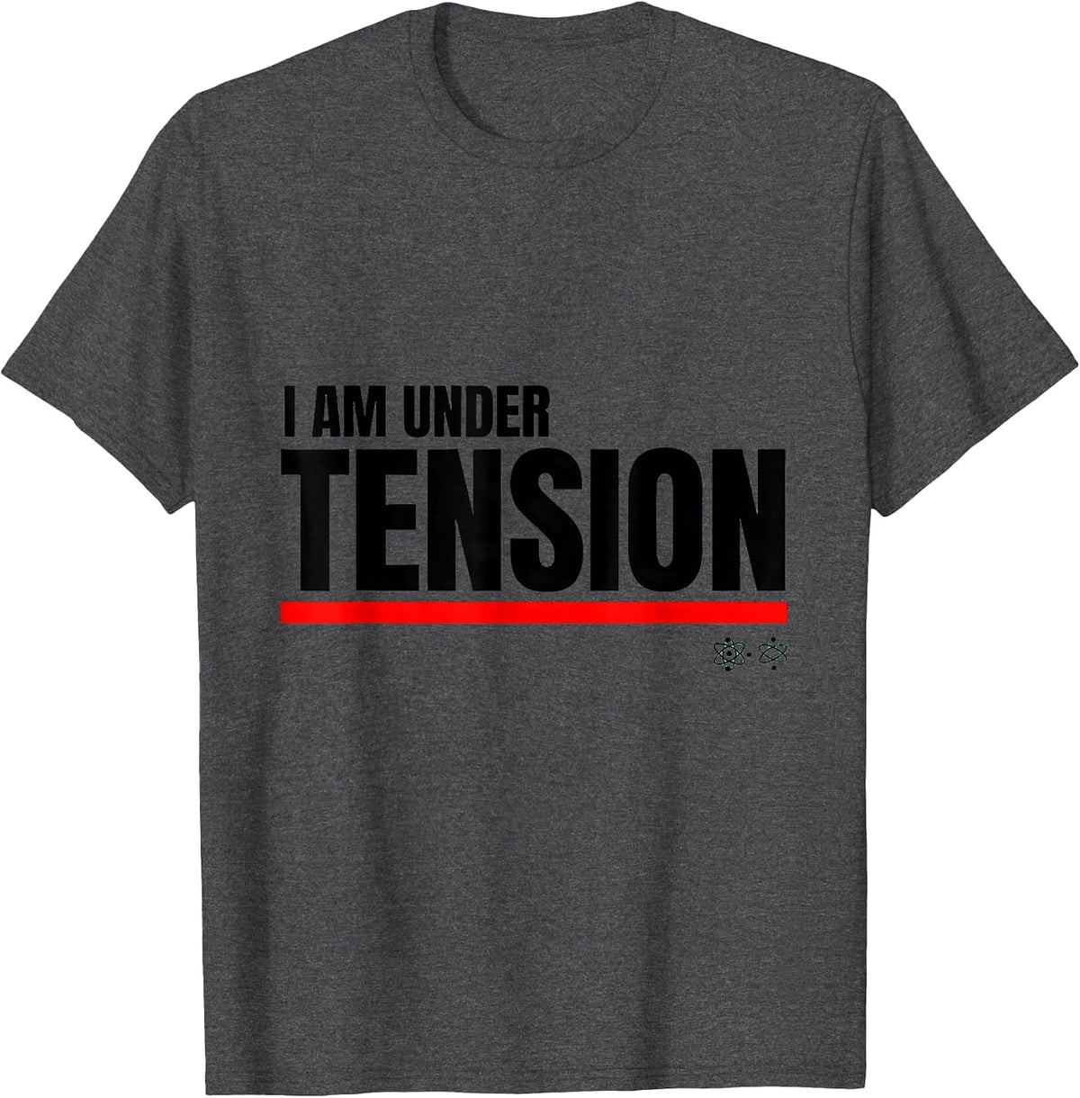 I Am Under Tension Funny Science Chemistry Physics Nerd T-Shirt - Dark Heather Grey