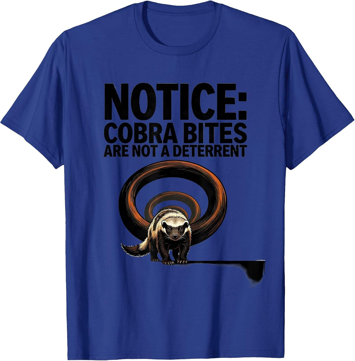 Men's Notice: Cobra Bites Are Not A Deterrent Funny Honey Badger T-Shirt - Royal Blue
