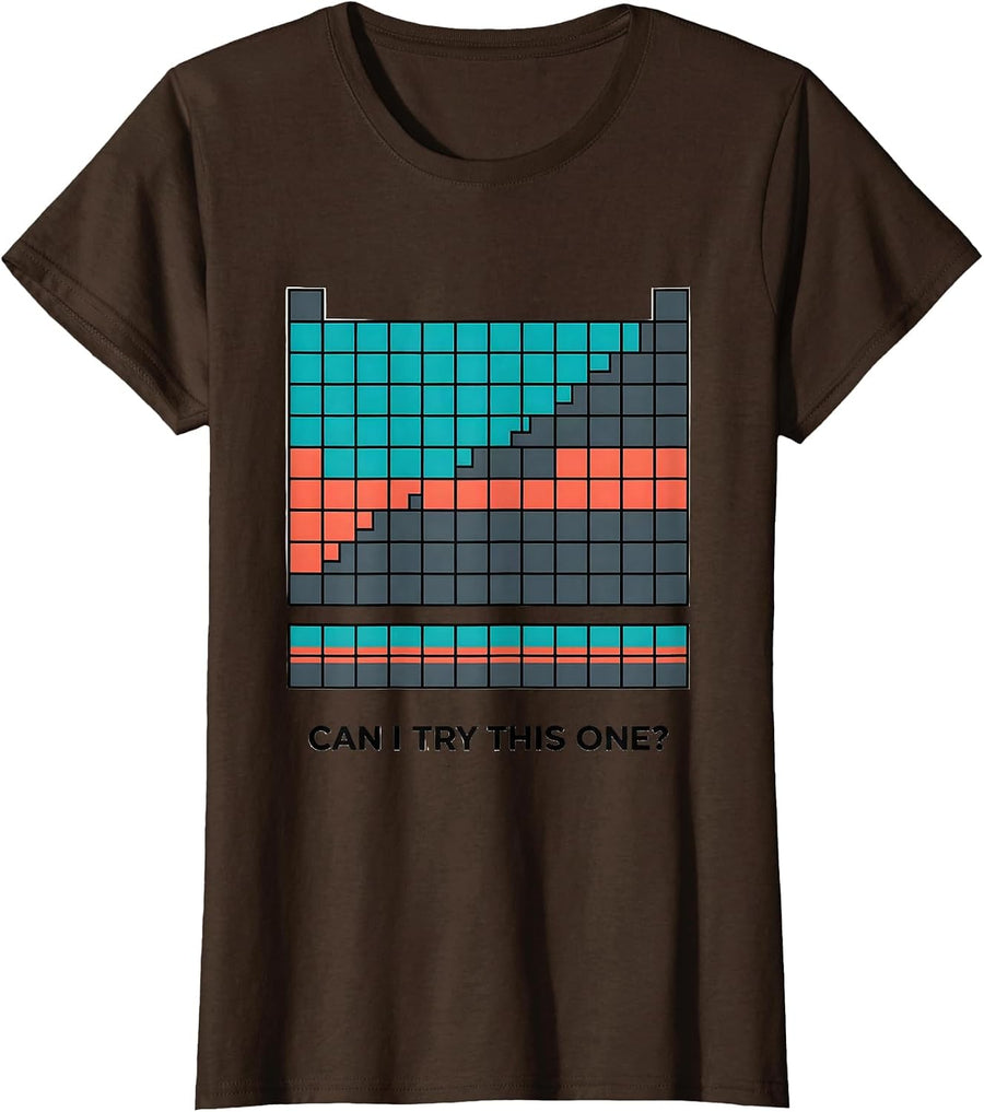 Women's Can I Try This One Funny Periodic Table Science Teacher Gift T-Shirt - Brown