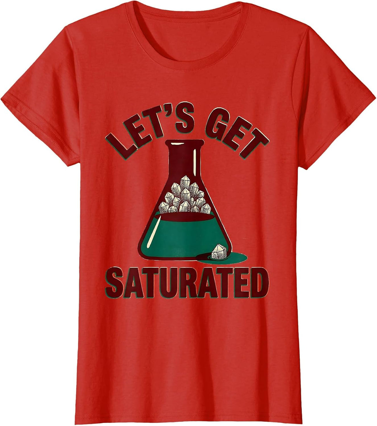 Let's Get Saturated Funny Chemistry Nerd Science Lover Gift T-Shirt - Red