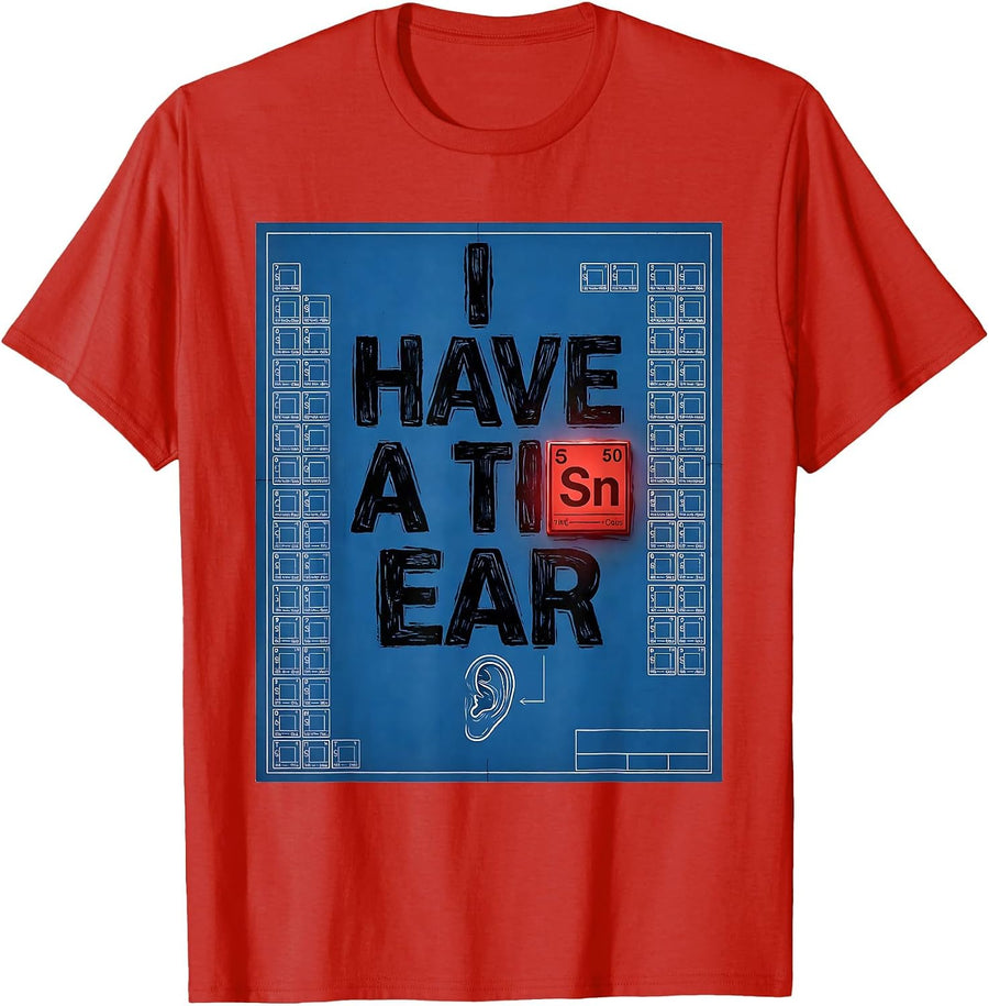 Men's I Have A Tin Ear Funny Chemistry Science Humor Teacher T-Shirt - Red