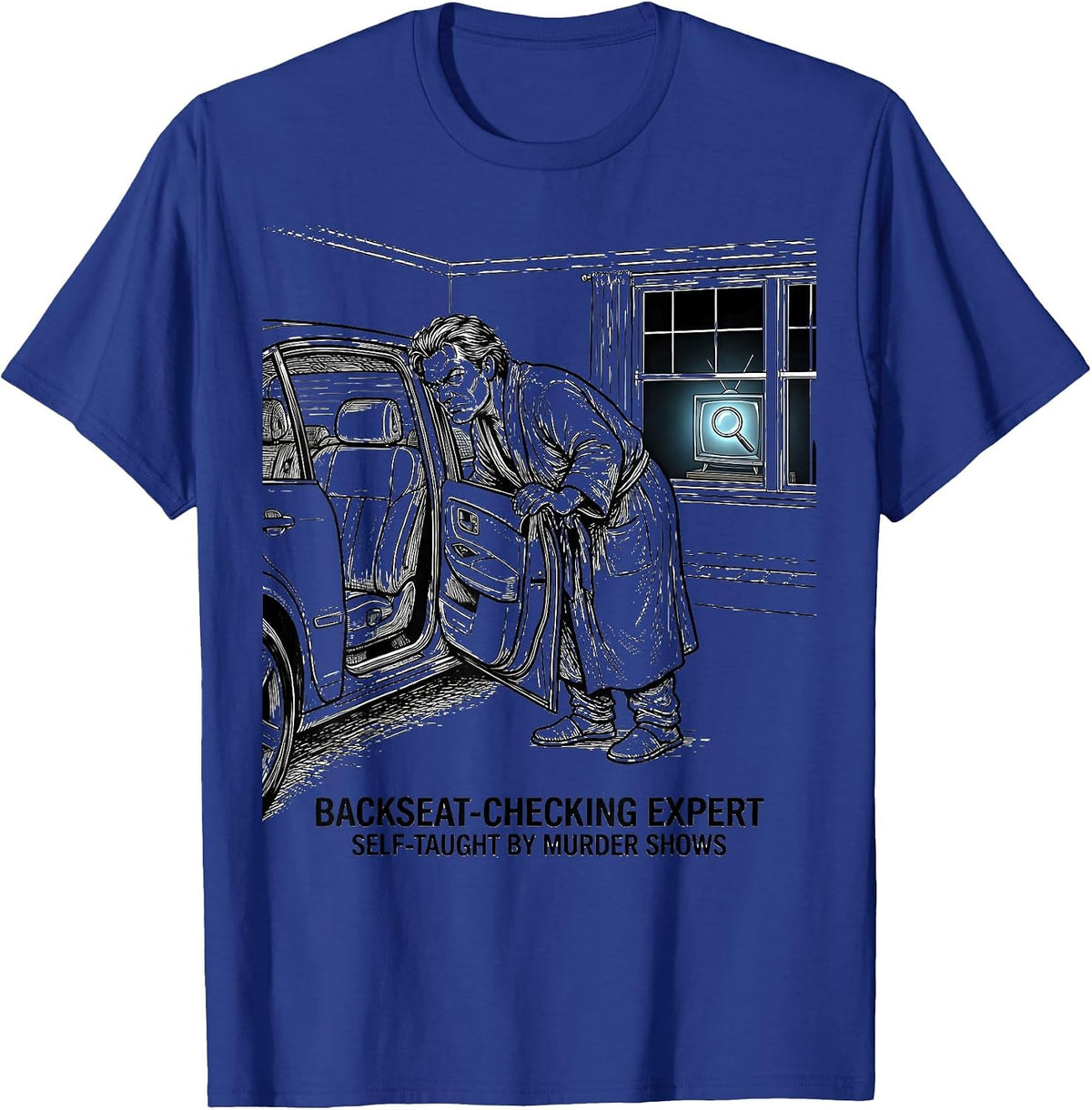 Men's Backseat-Checking Expert, Self-Taught By Murder Shows T-Shirt - Royal Blue
