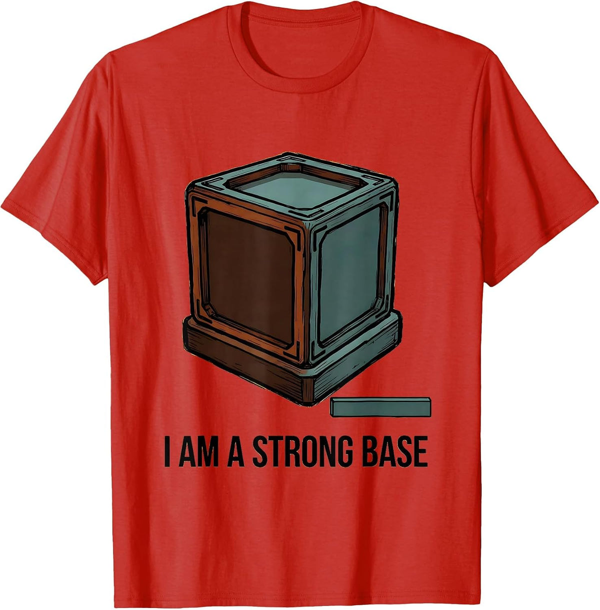 Men's I Am A Strong Base Funny Chemistry Nerd Humor Science T-Shirt - Red