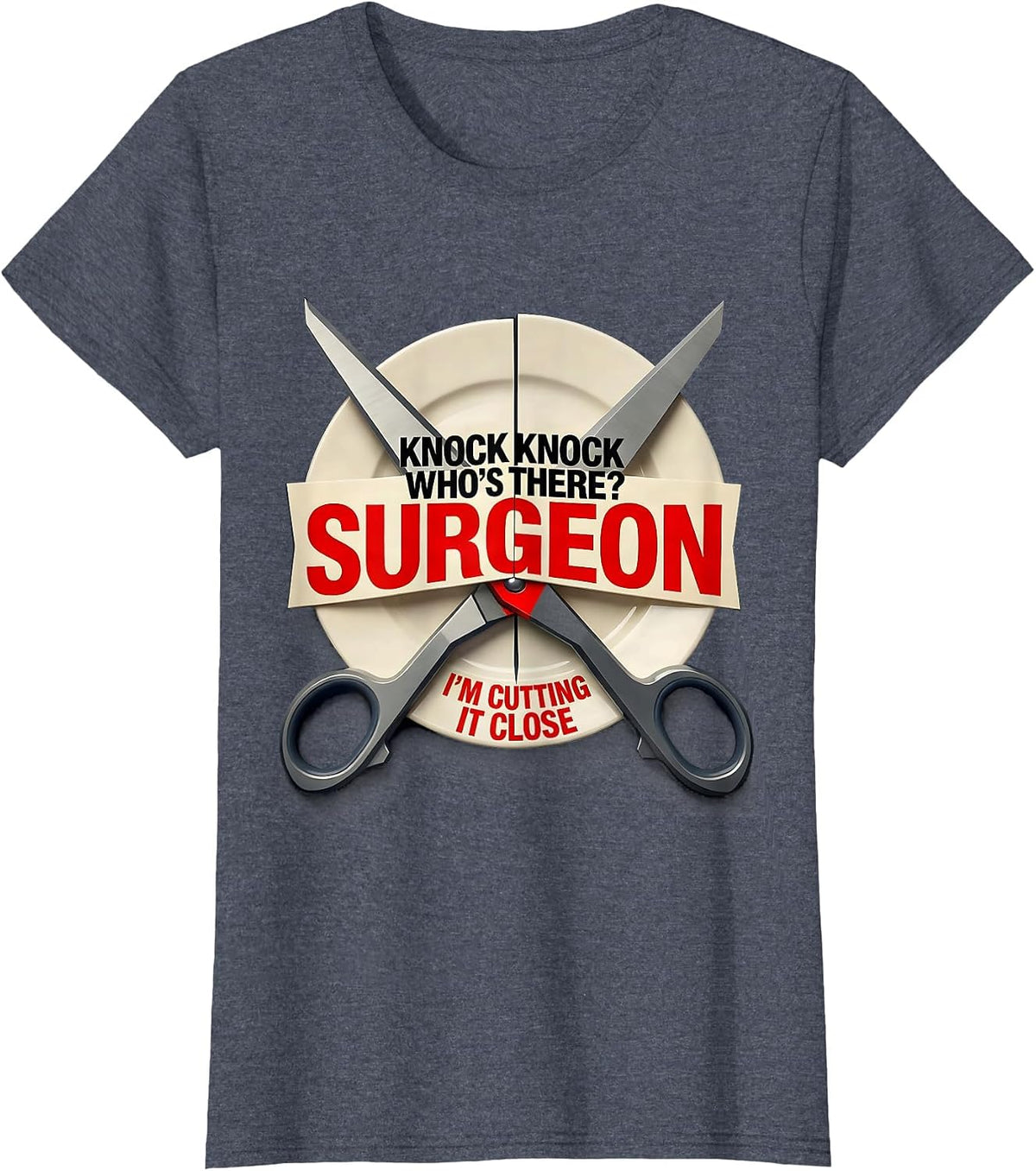 Women's Knock Knock Who's There? Surgeon — I'm Cutting It Close T-Shirt - Heather Blue