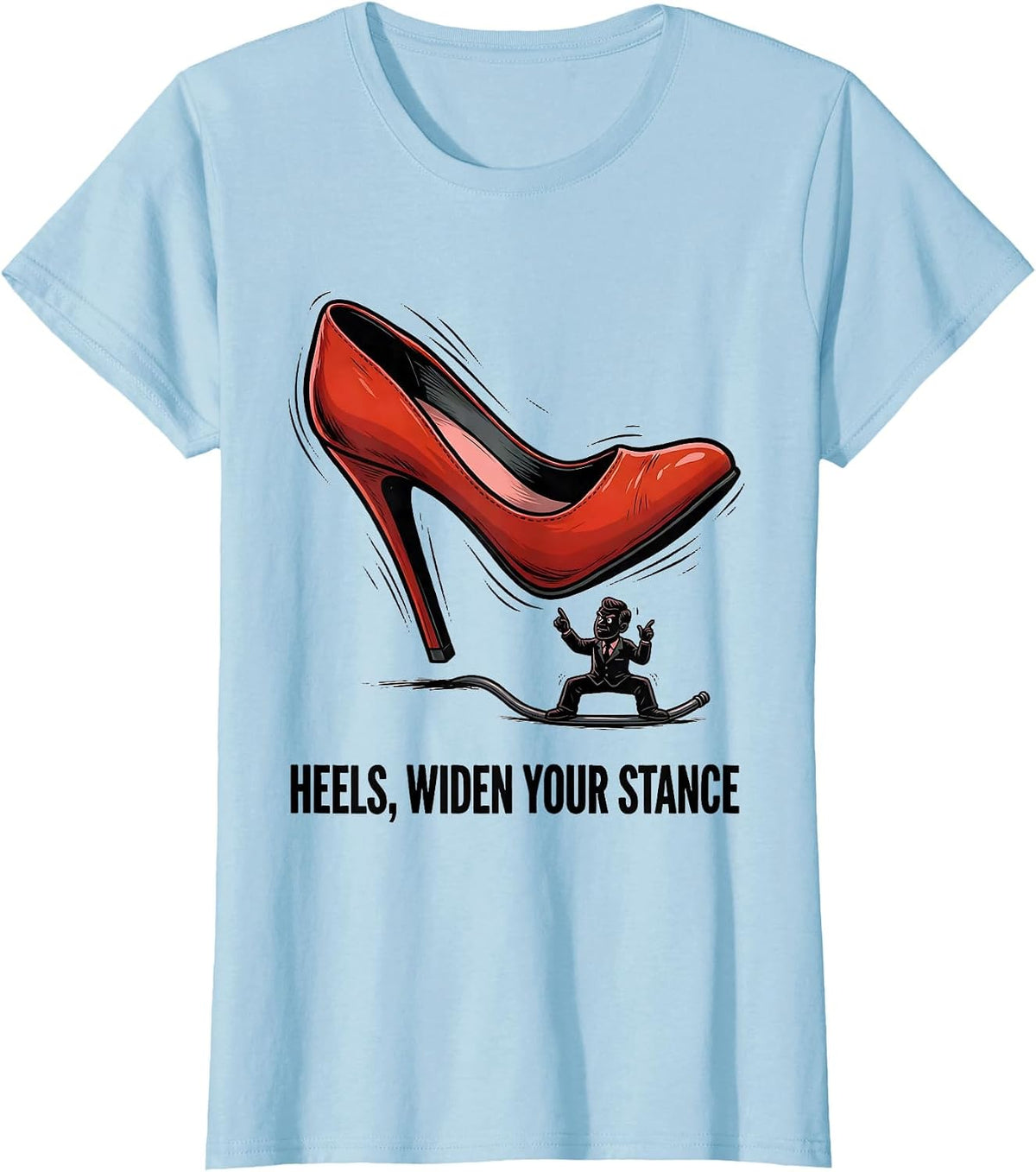 Heels, Widen Your Stance Funny Physical Therapist Humor T-Shirt - Baby Blue