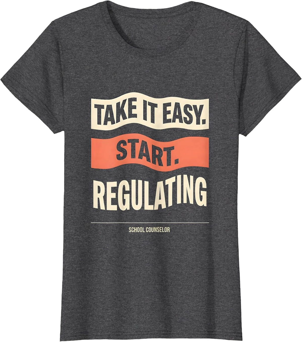 Women's Take It Easy, Start Regulating — School Counselor Funny T-Shirt - Dark Heather Grey