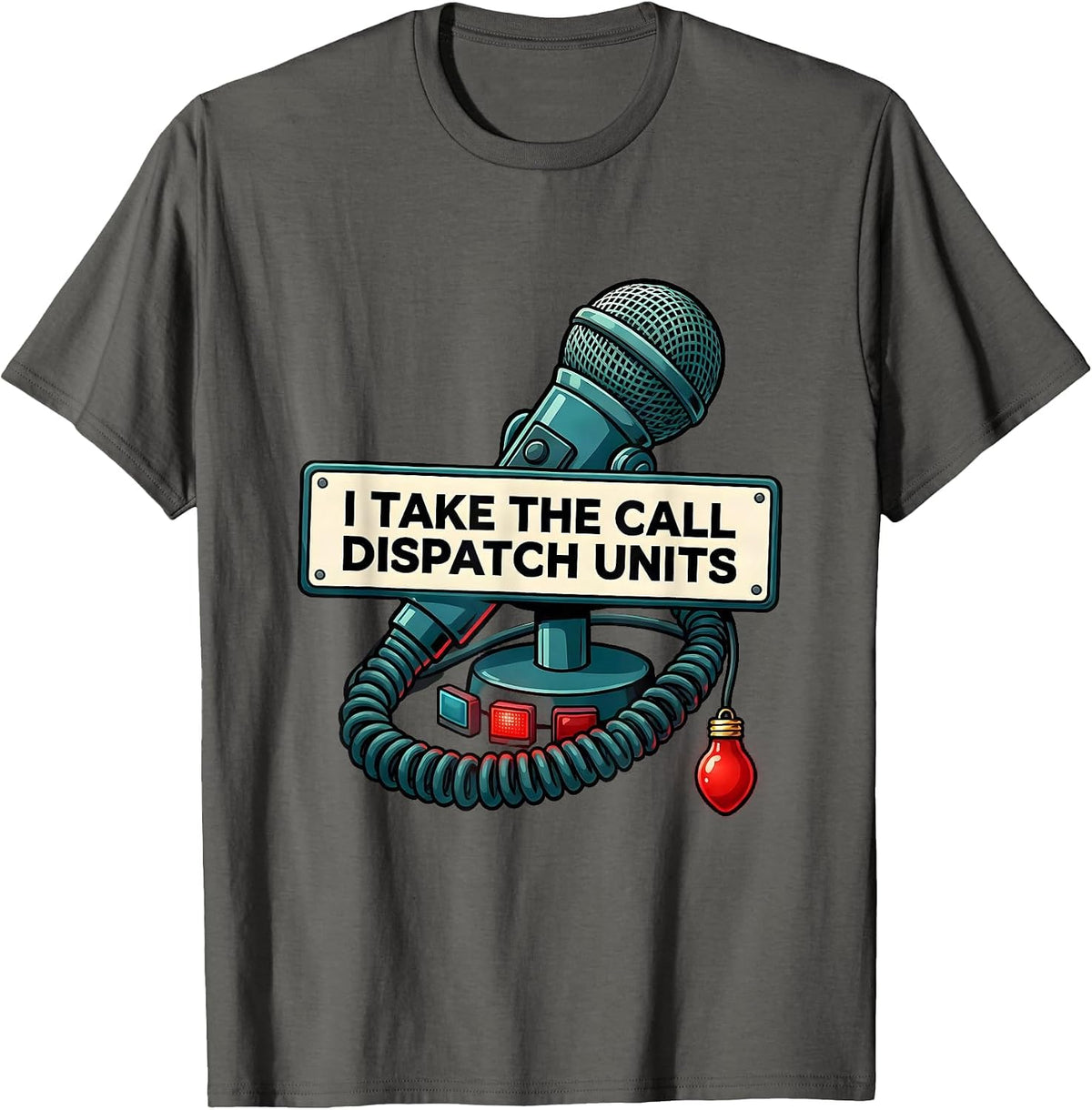I Take The Call Dispatch Units Funny 911 Dispatcher T-Shirt - Asphalt Grey