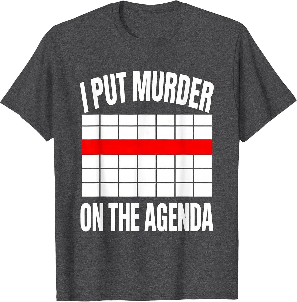 Men's I Put Murder On The Agenda Funny True Crime Junkie Fan Humor T-Shirt - Dark Heather Grey