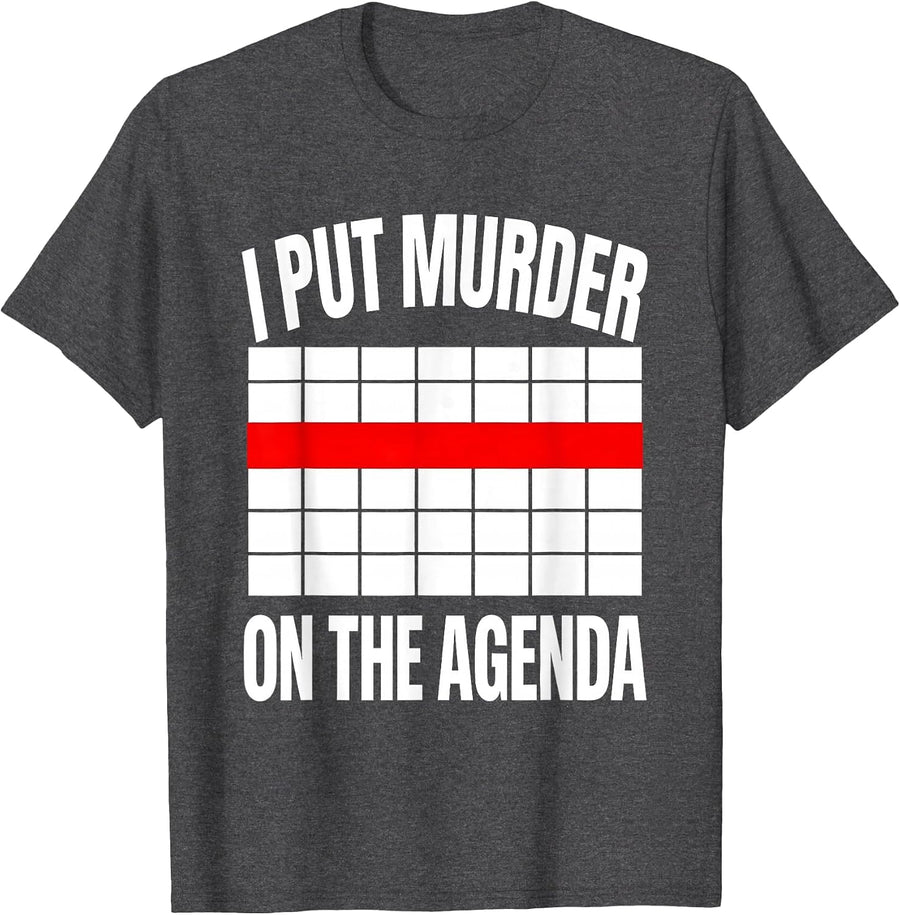 Men's I Put Murder On The Agenda Funny True Crime Junkie Fan Humor T-Shirt - Dark Heather Grey