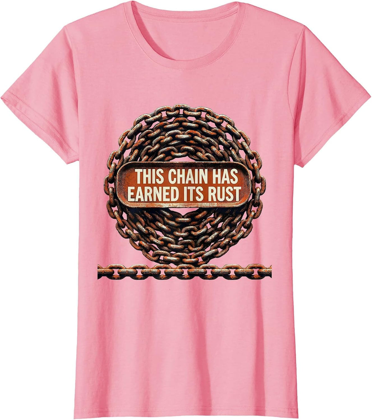 Women's This Chain Has Earned Its Rust Funny Trucker Diesel Driver T-Shirt - Pink