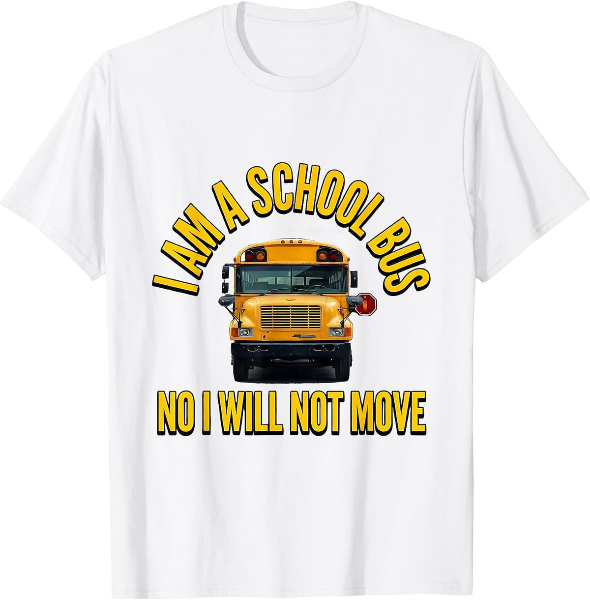 Men's I Am A School Bus. No, I Will Not Move Funny Bus Driver T-Shirt - White