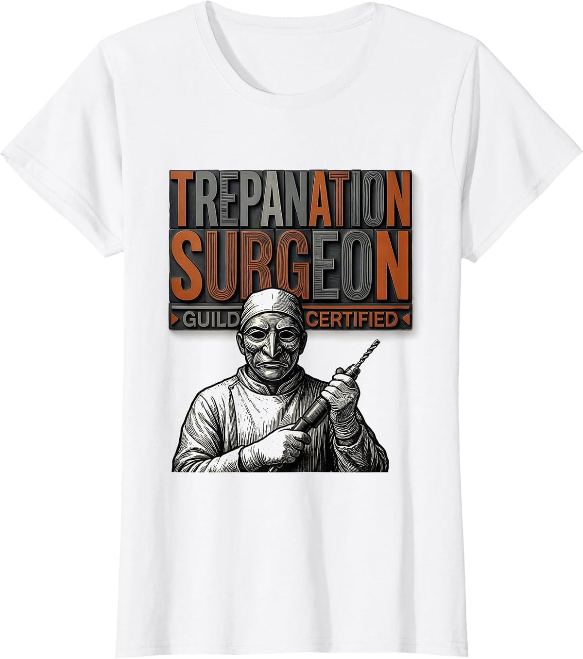 Women's Trepanation Surgeon, Guild Certified Dark Humor Medical T-Shirt - White