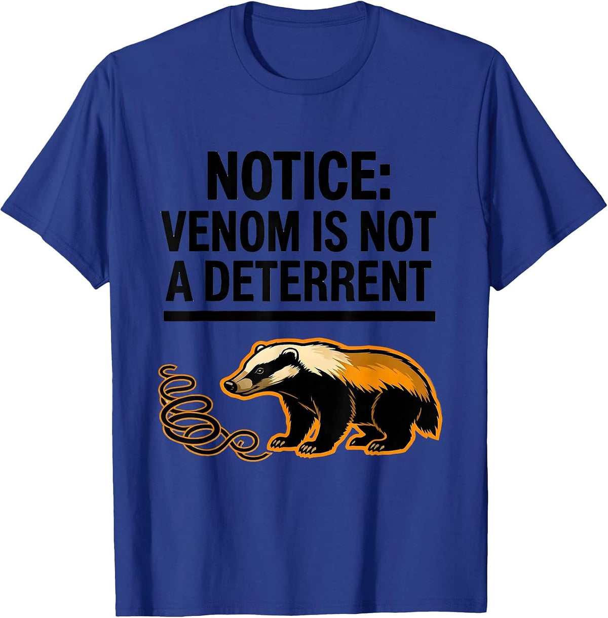 Men's Notice: Venom Is Not A Deterrent Funny Honey Badger Animal T-Shirt - Royal Blue