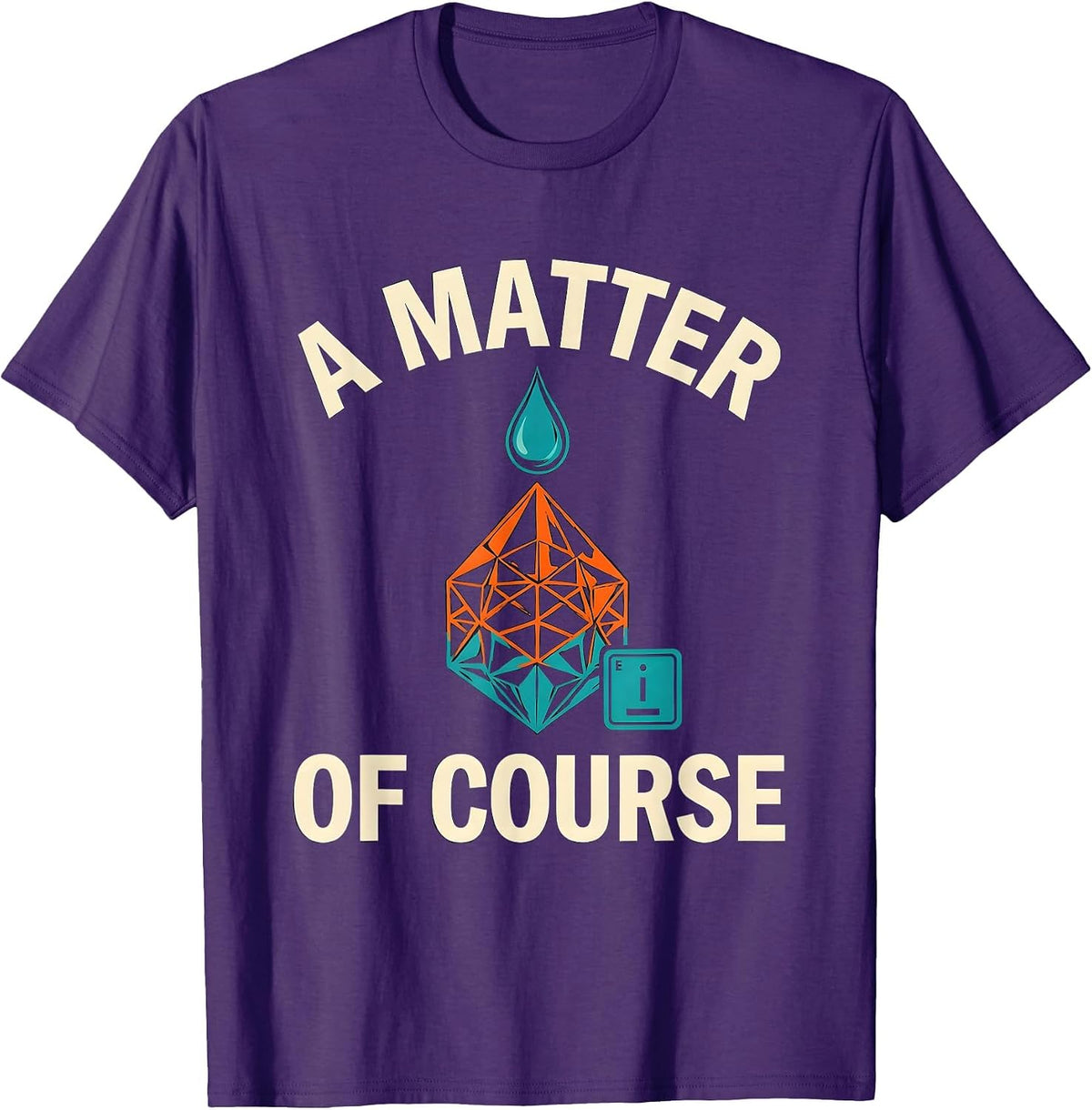 Men's A Matter Of Course Funny Chemistry Science Humor T-Shirt - Purple