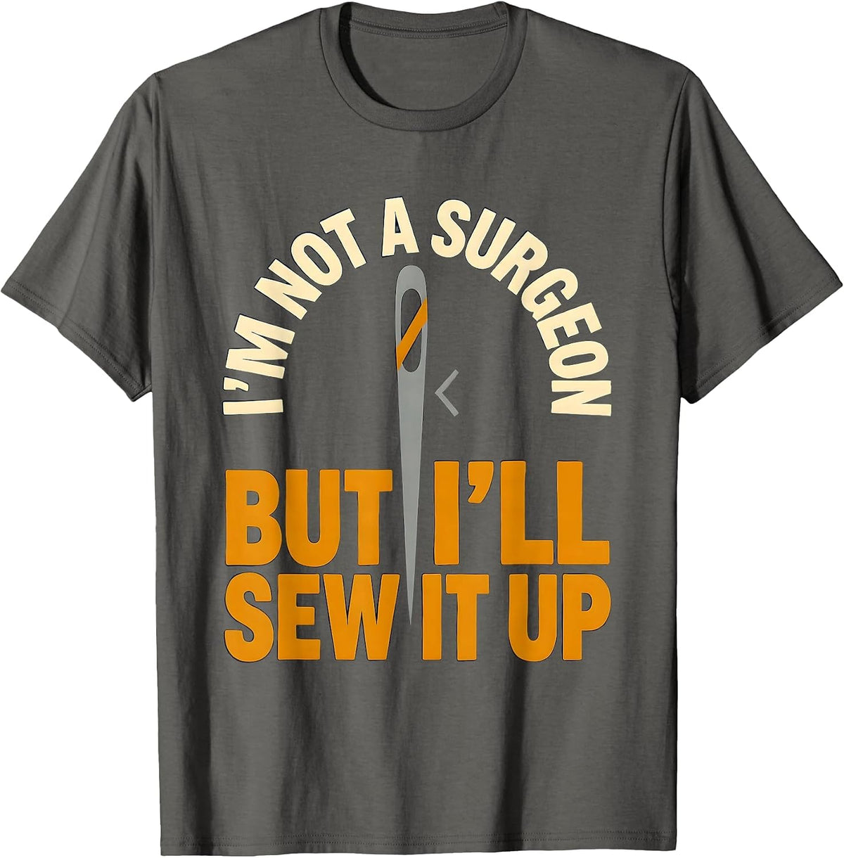 Men's I'm Not A Surgeon But I'll Sew It Up Funny Adult Humor T-Shirt - Asphalt Grey