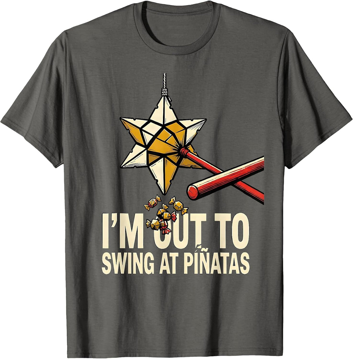 I'm Out To Swing At Piñatas Funny Cinco De Mayo Party Humor T-Shirt - Asphalt Grey