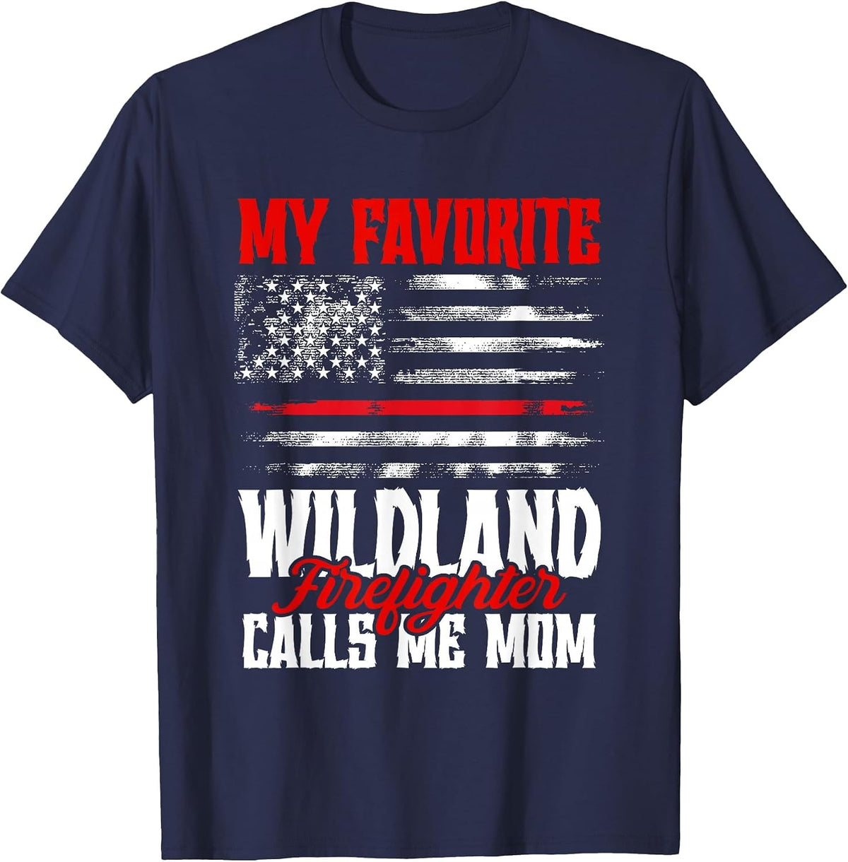 My Favorite Wildland Firefighter Call Me Mom First Responder T-Shirt - Navy Blue