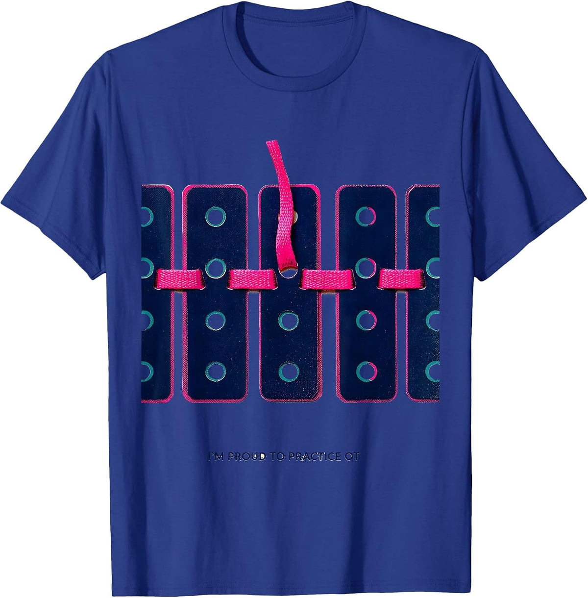 I'm Proud To Practice OT Occupational Therapy Humor T-Shirt - Royal Blue
