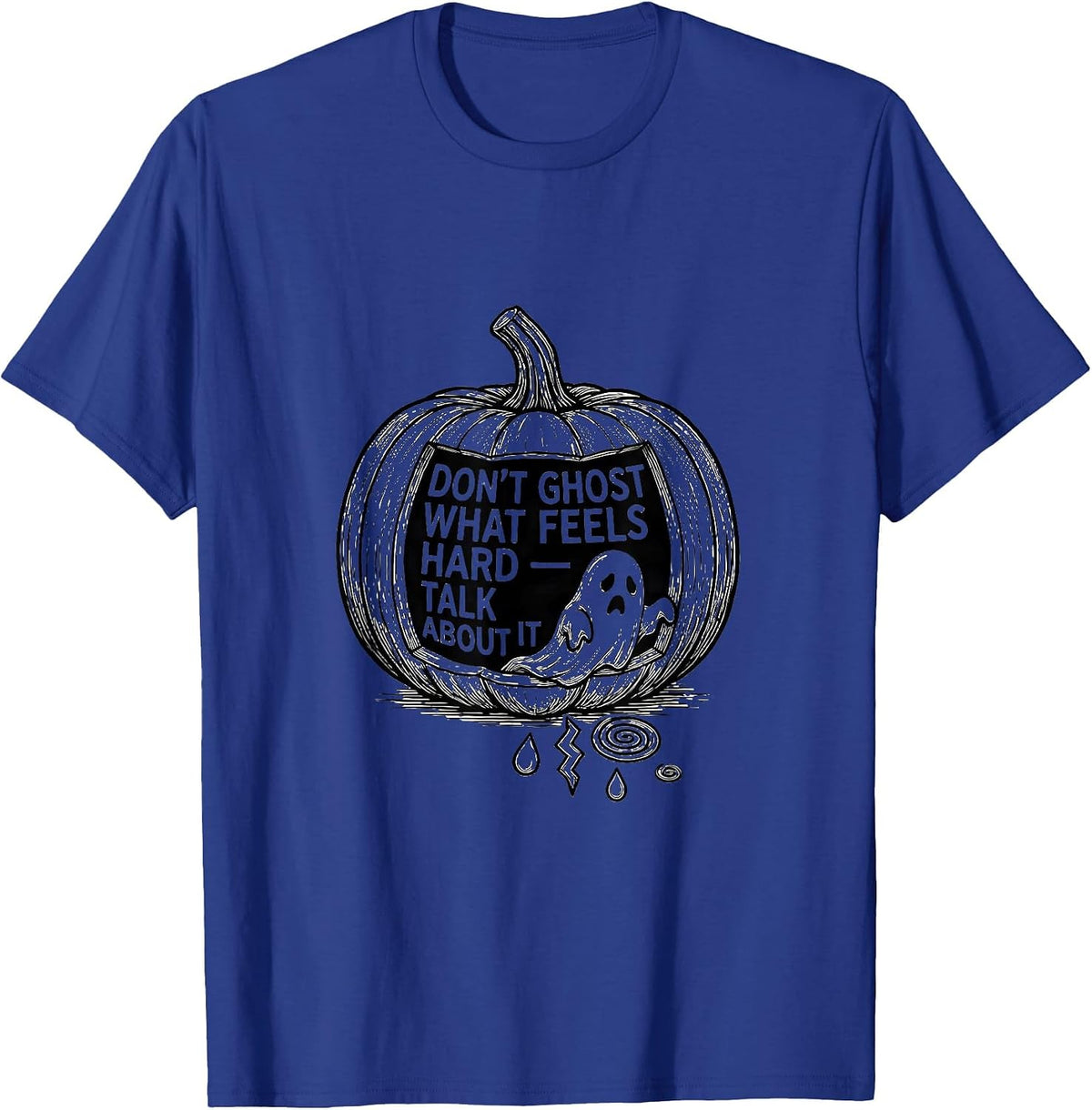 Don't Ghost What Feels Hard — Talk About It Halloween T-Shirt - Royal Blue