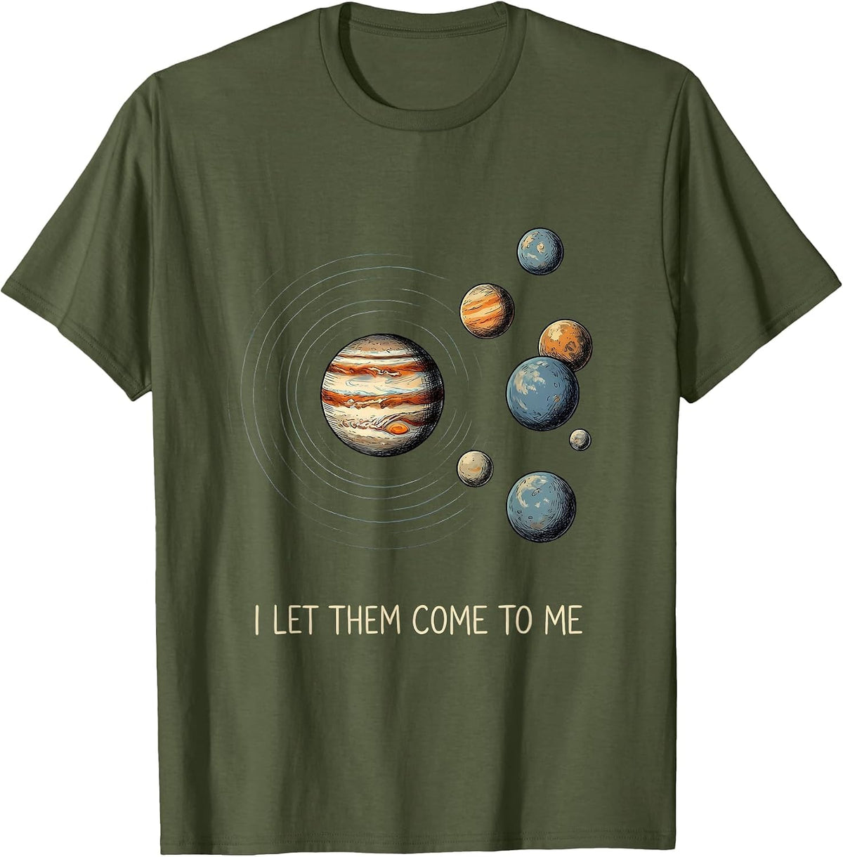 I Let Them Come To Me Funny Solar System Planets Space Humor T-Shirt - Olive Green