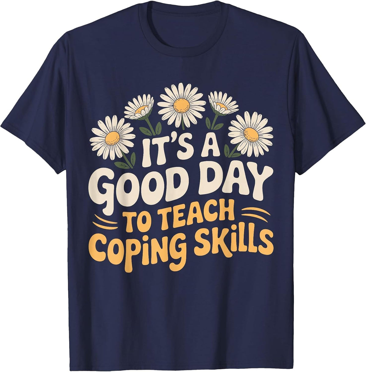It's A Good Day to Teach Coping Skills Behavior Counselor T-Shirt - Navy Blue