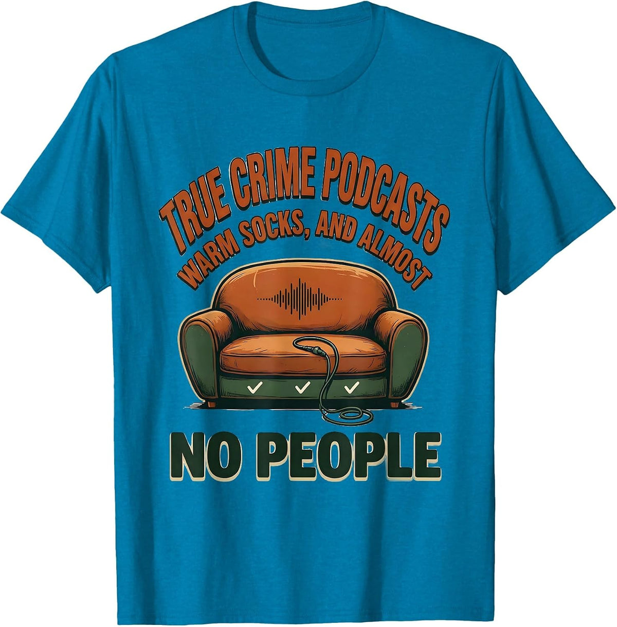 True Crime Podcasts, Warm Socks, And Almost No People T-Shirt - Sapphire Blue