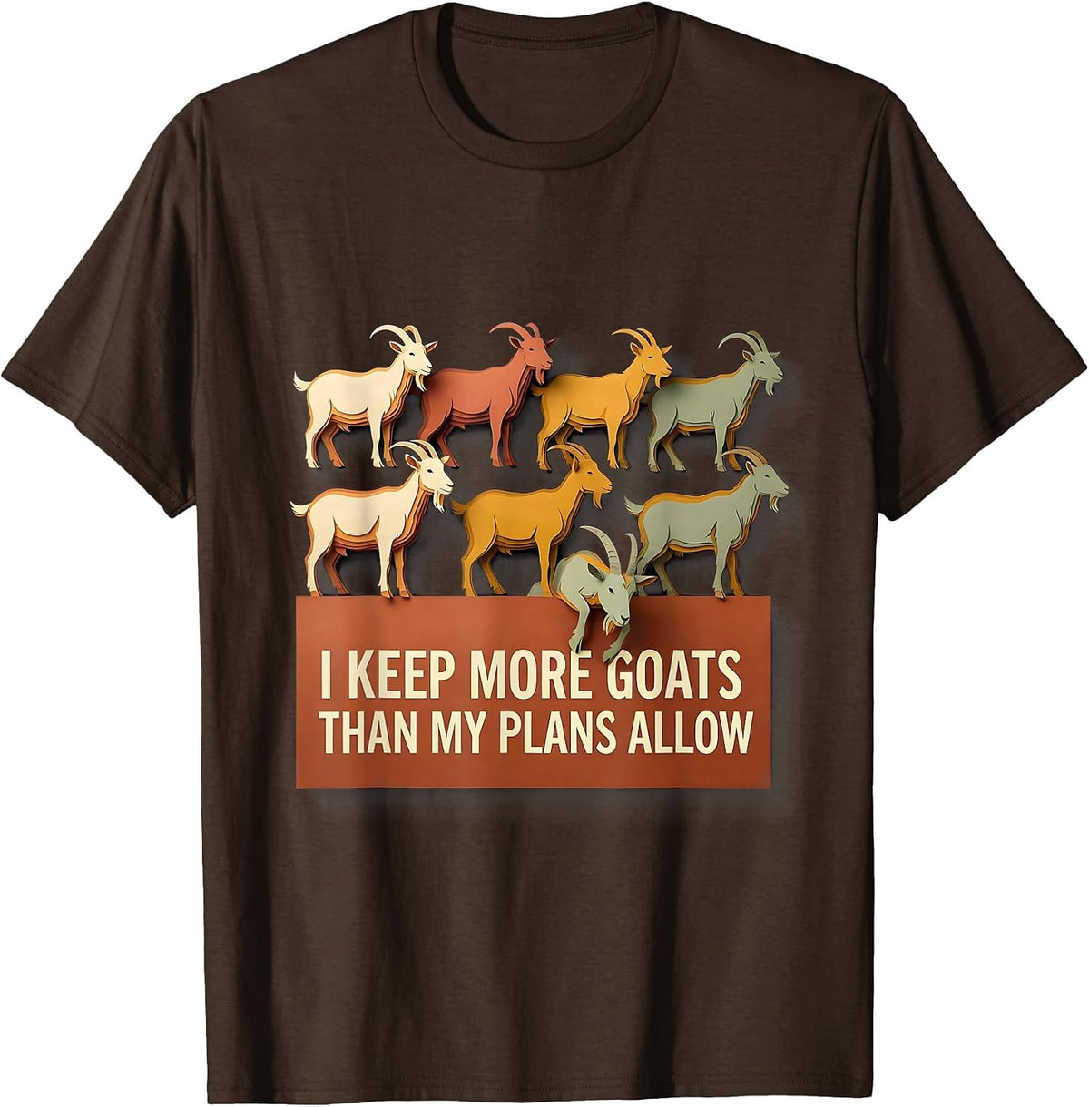 I Keep More Goats Than My Plans Allow Funny Goat Lover T-Shirt - Brown