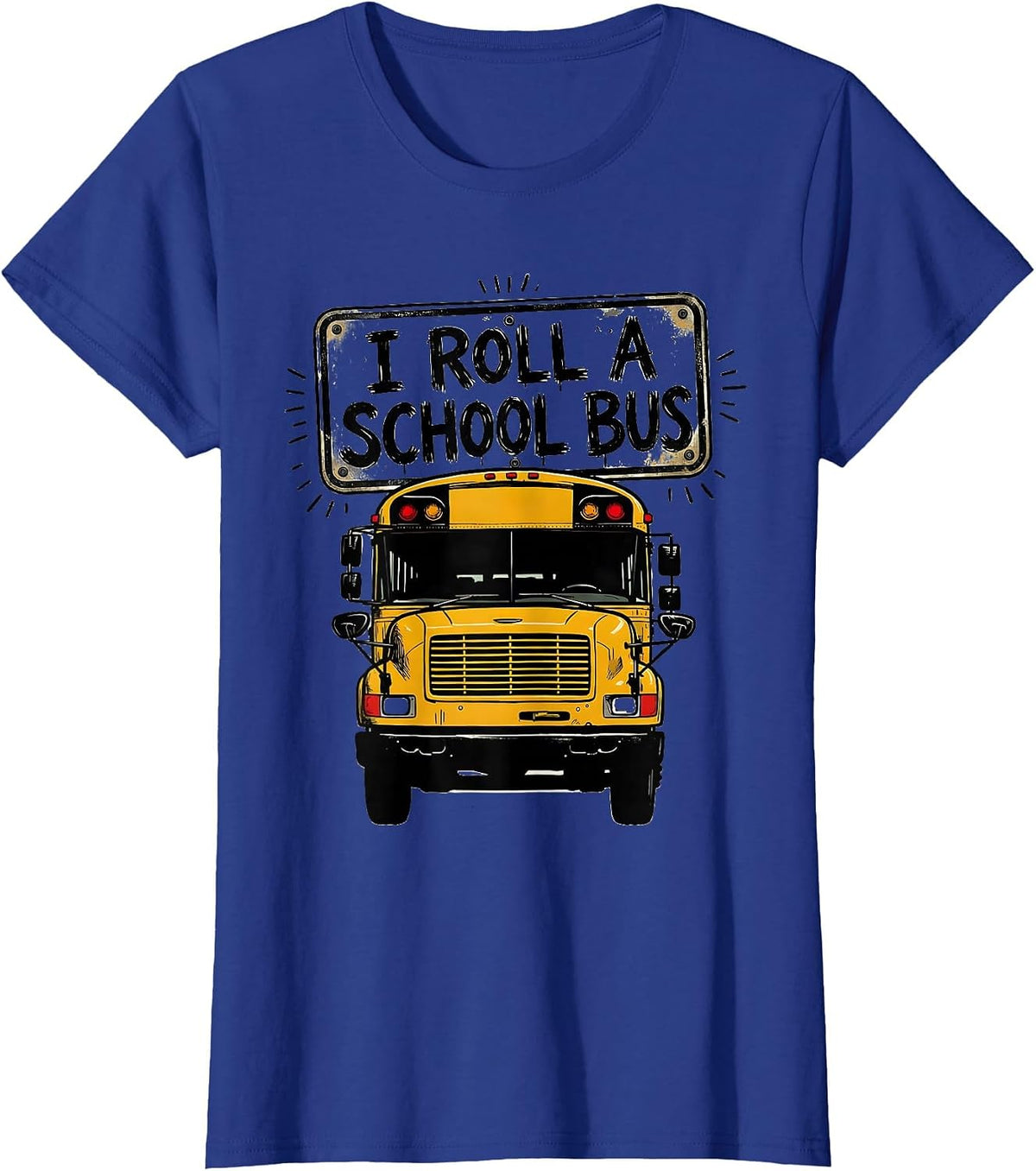 Women's I Roll A School Bus Funny School Bus Driver Humor Gift T-Shirt - Royal Blue