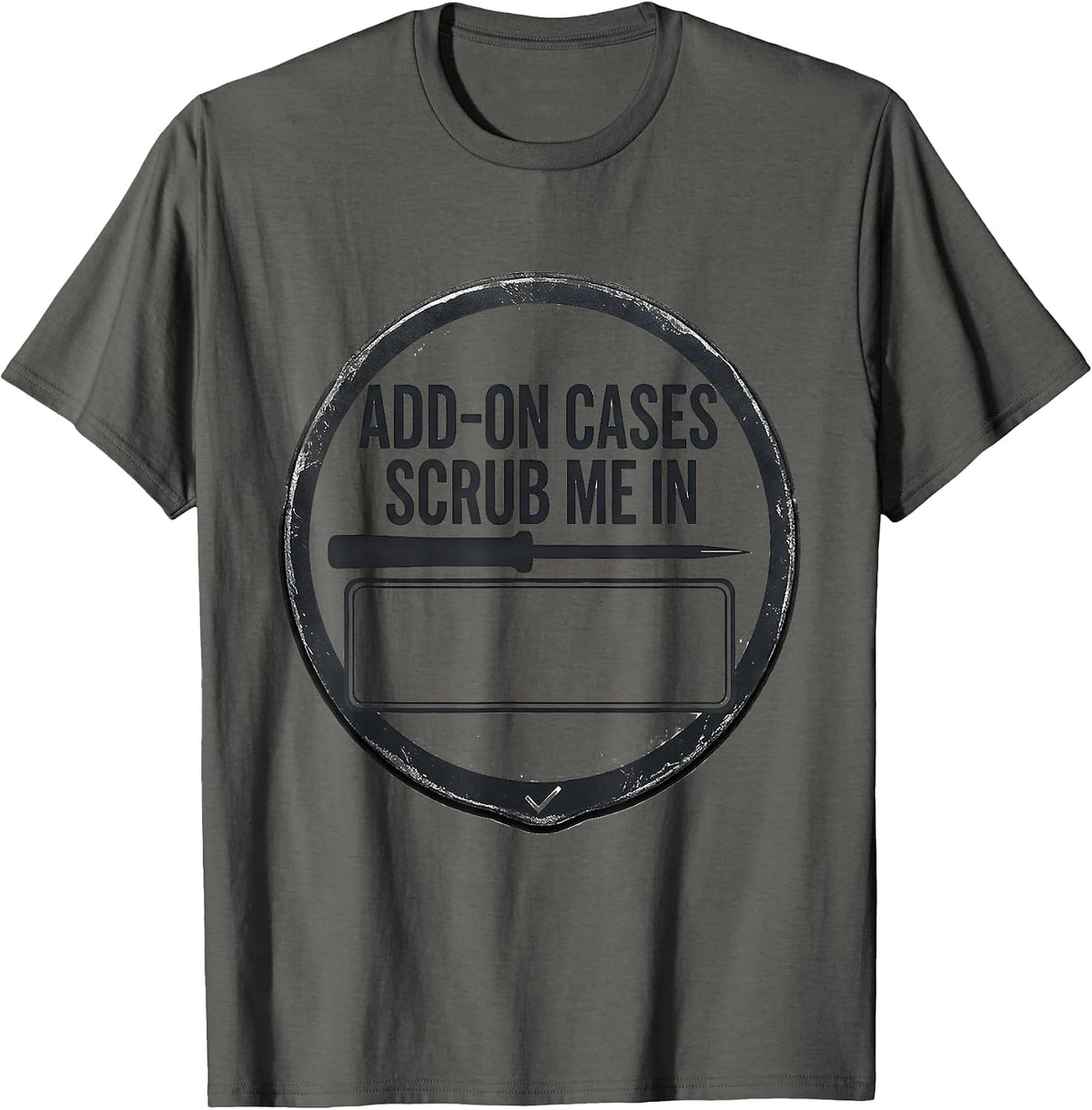 Men's Add-On Cases Scrub Me In Funny Surgical Tech Occupational T-Shirt - Asphalt Grey