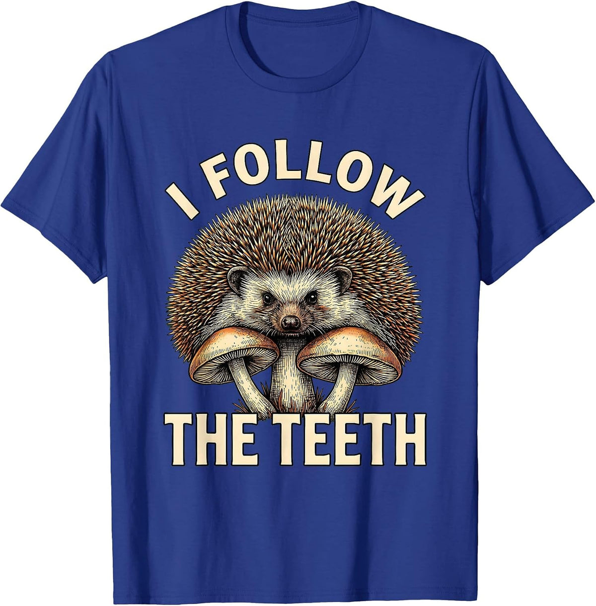 Men's I Follow The Teeth Whimsical Mushroom Forager Mycology Humor T-Shirt - Royal Blue