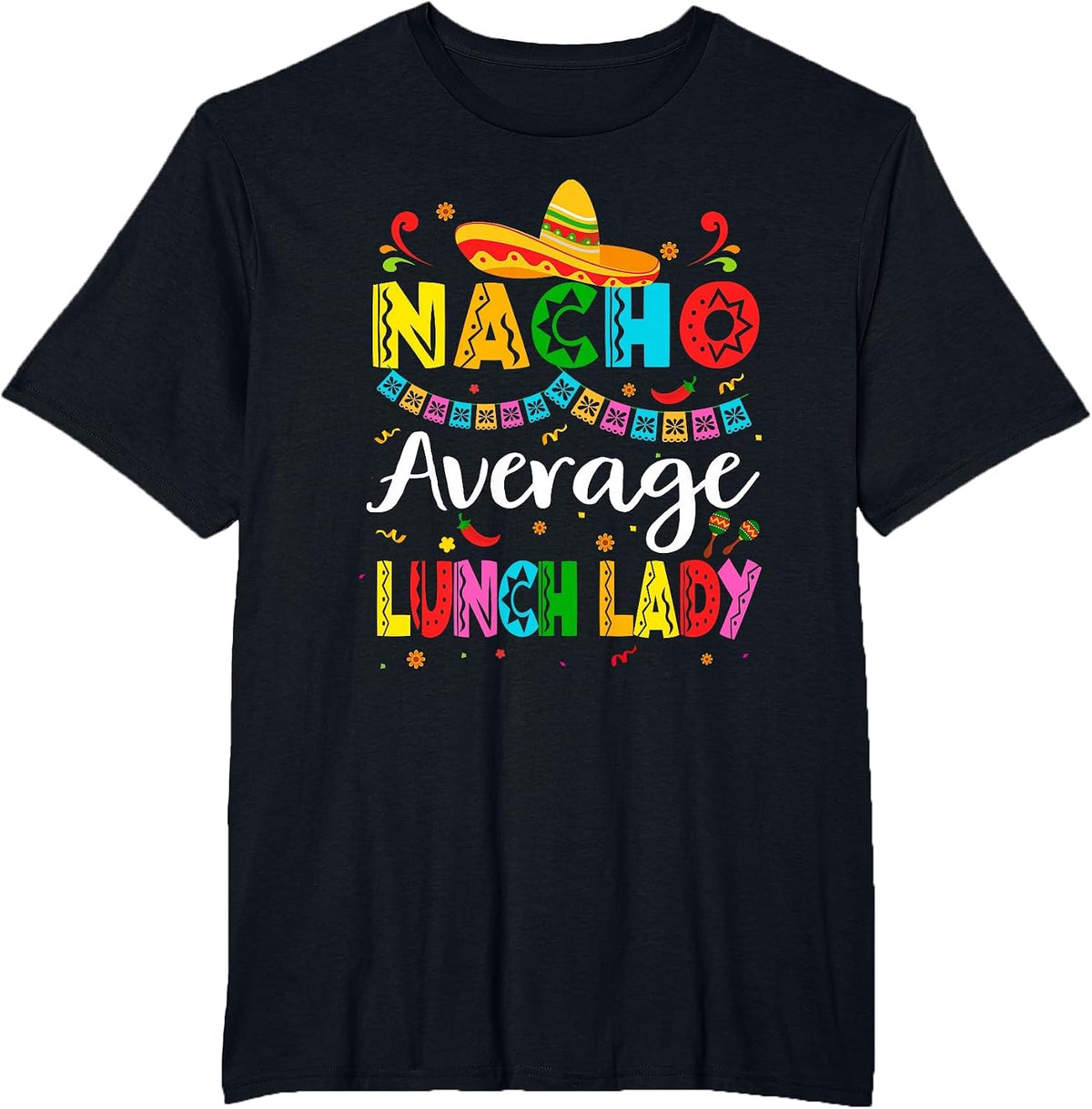 Nacho Average Lunch Lady Cinco De Mayo Mexican Fiesta T-Shirt - Black