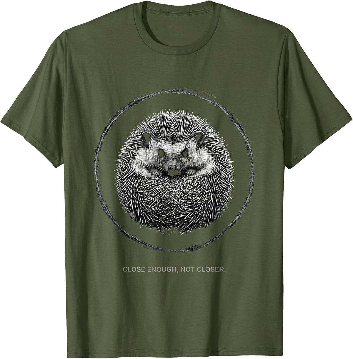 Close Enough Not Closer Cute Hedgehog Humor Animal Lover T-Shirt - Olive Green