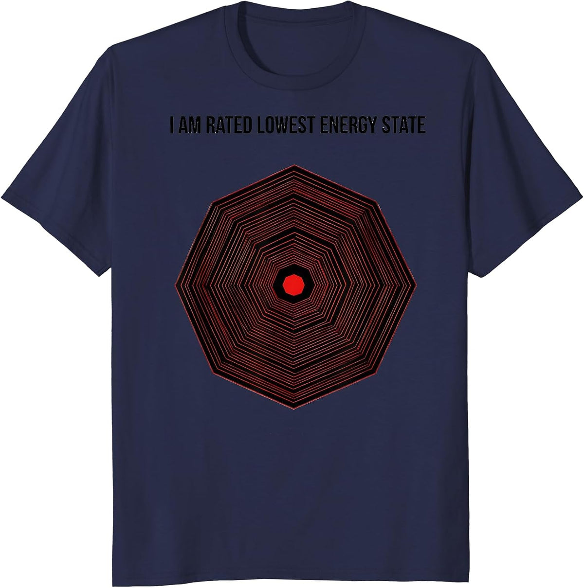 I Am Rated Lowest Energy State Funny Physics Pun Humor T-Shirt - Navy Blue
