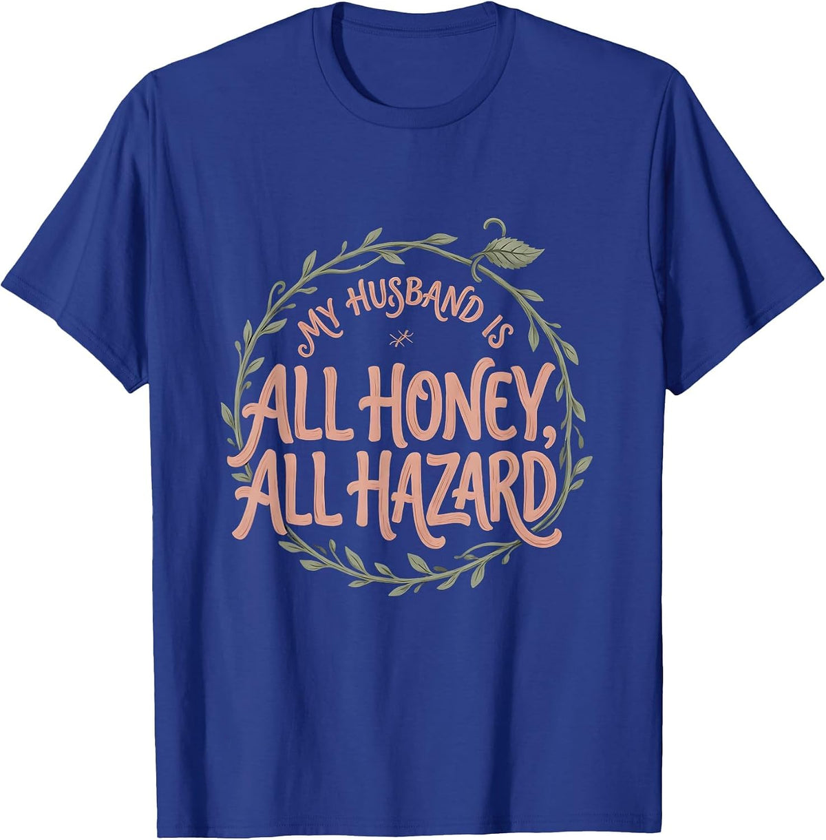 Men's My Husband Is All Honey, All Hazard Boho Typography Romantic T-Shirt - Royal Blue