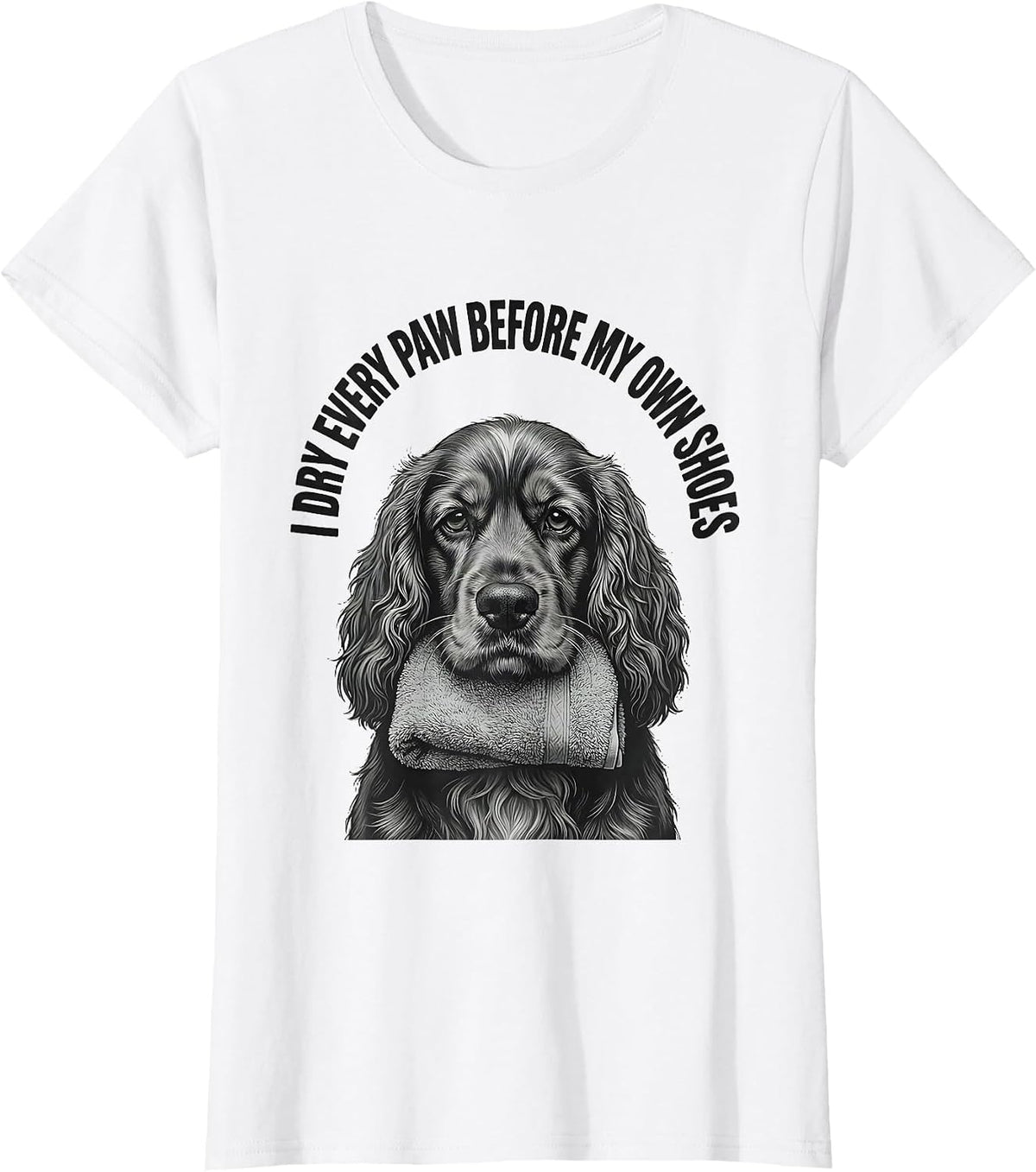 I Dry Every Paw Before My Own Shoes Funny Cocker Spaniel Dog T-Shirt - White