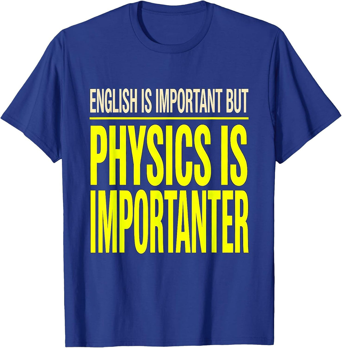 English Is Important But Physics Is Importanter Funny T-Shirt - Royal Blue