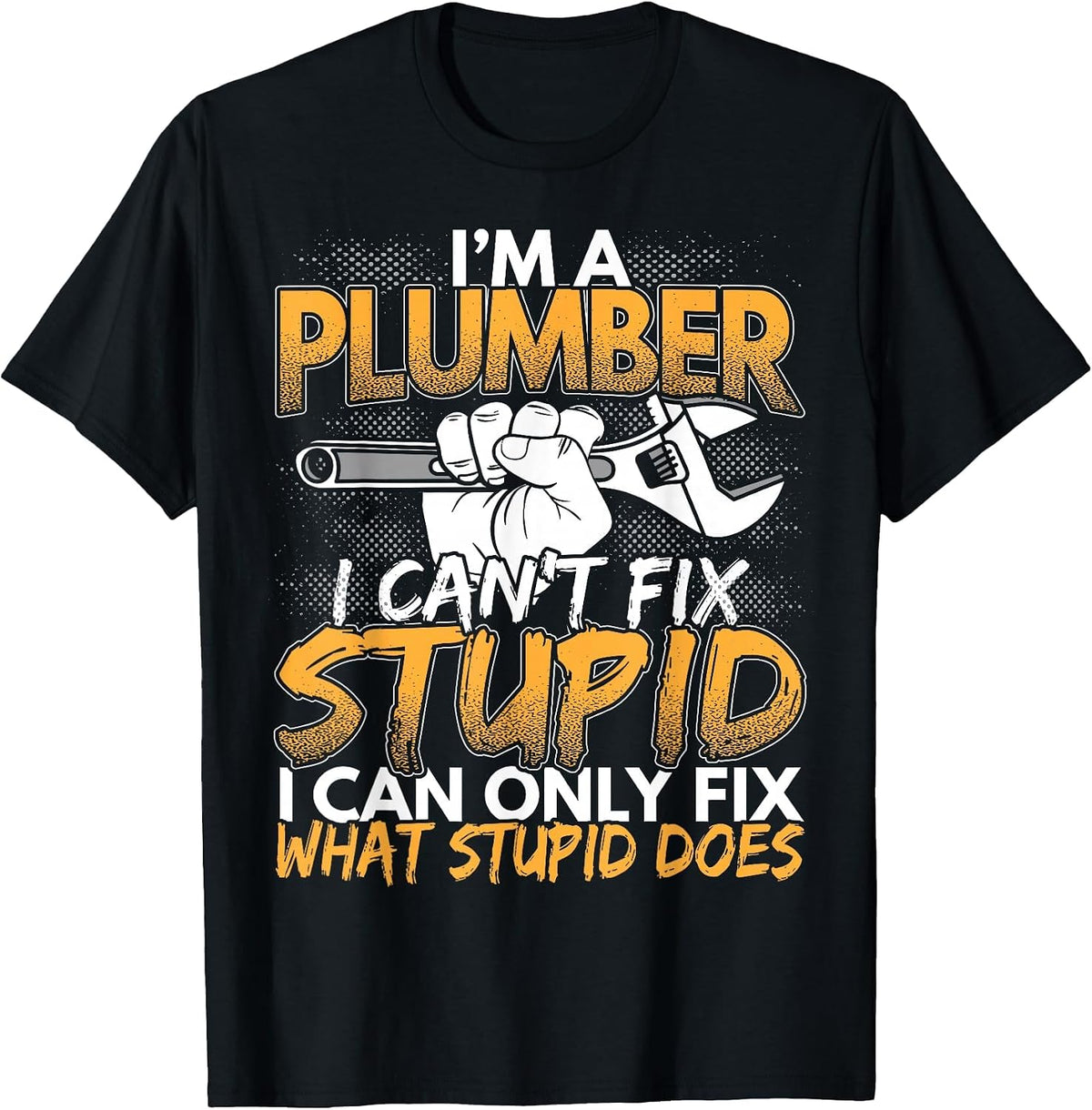 Ich bin EIN Plumber, ich kann Nicht reparieren Stupid T-Shirt - Black