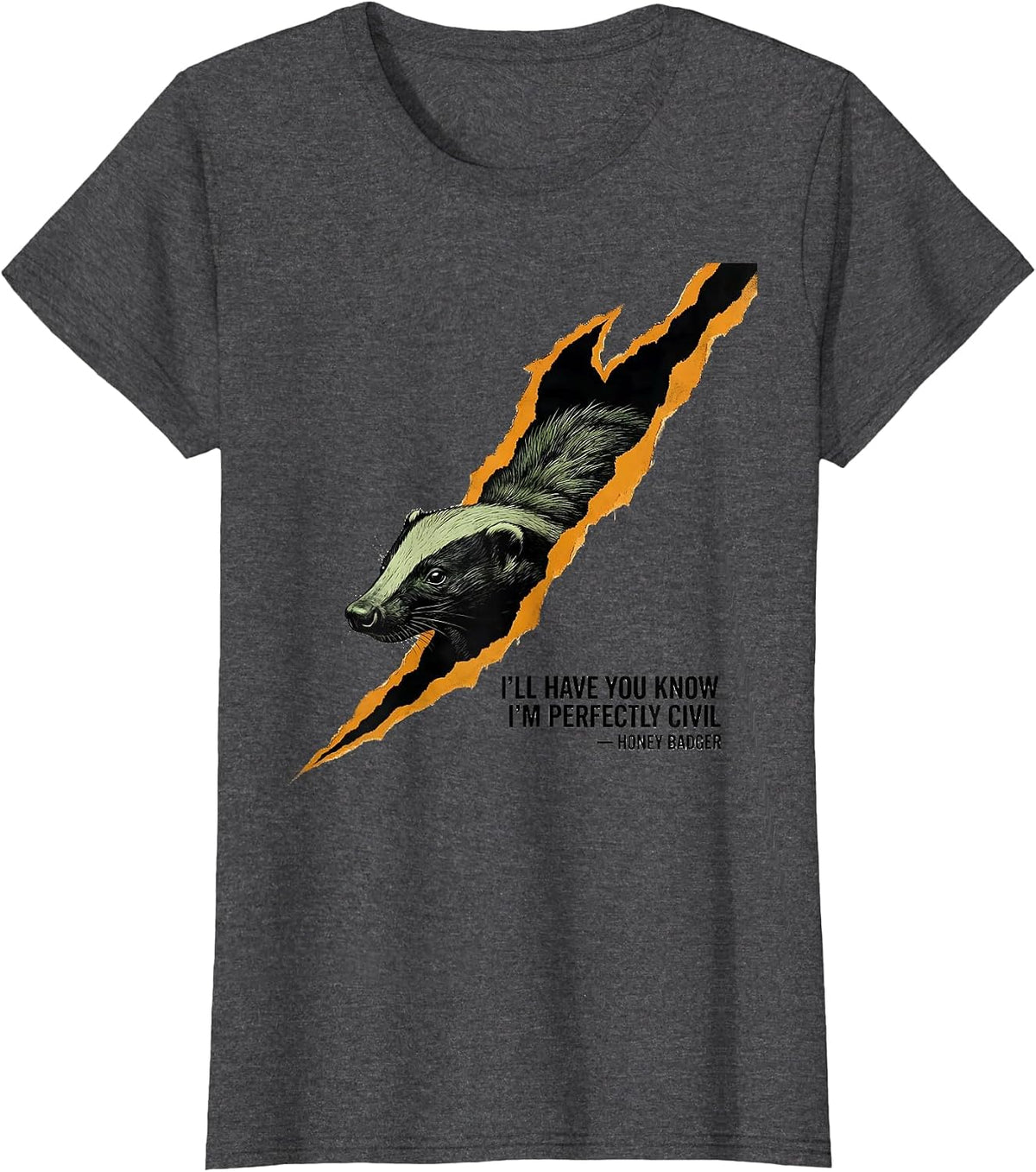 Women's I'll Have You Know I'm Perfectly Civil — Honey Badger T-Shirt - Dark Heather Grey
