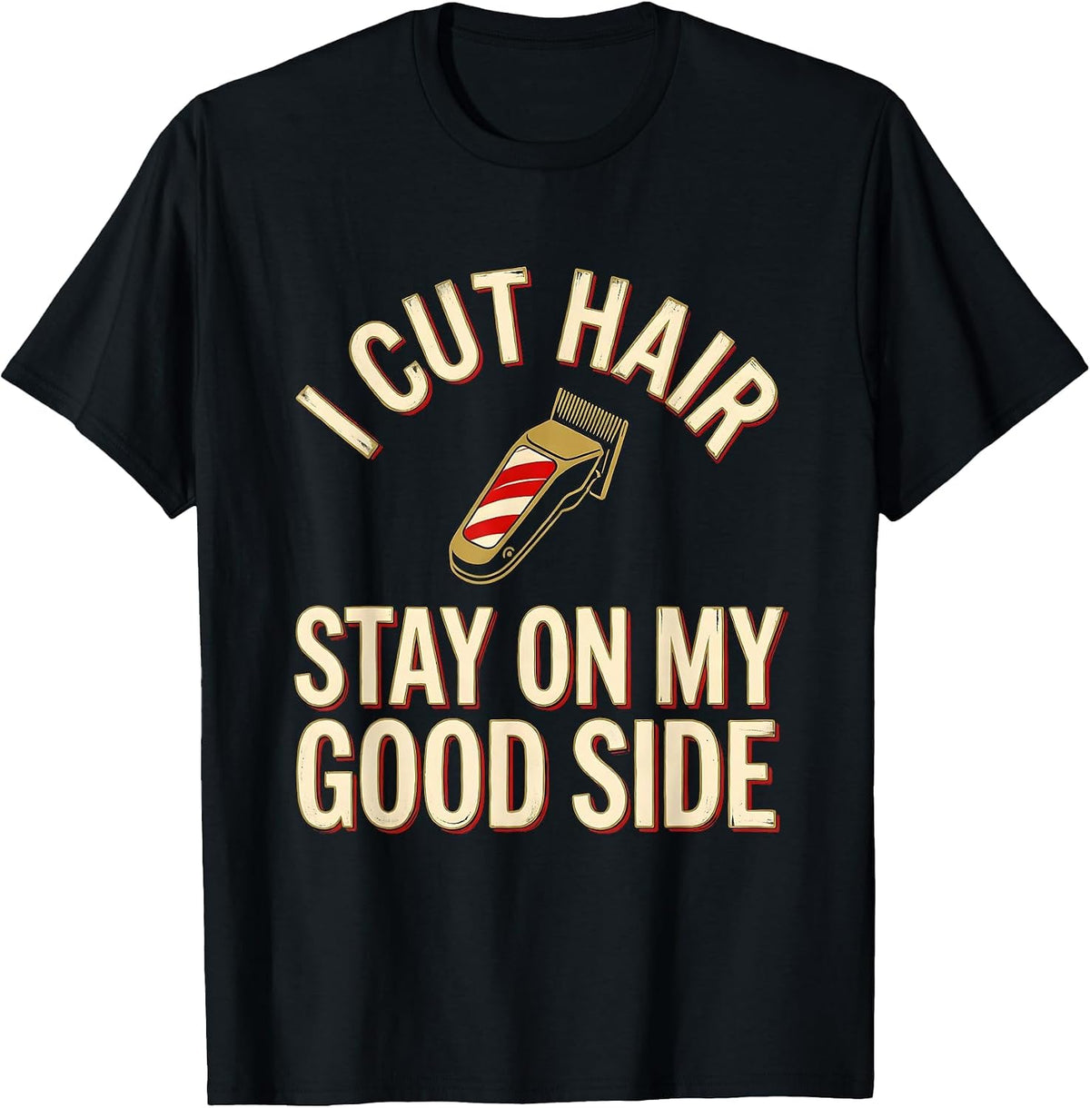 Men's I Cut Hair Stay On My Good Side Funny Barber Gift T-Shirt - Black