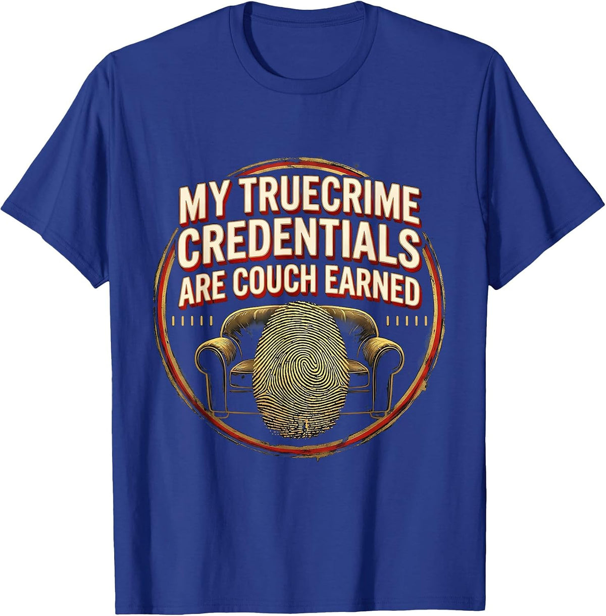 My True Crime Credentials Are Couch Earned True Crime Fan T-Shirt - Royal Blue